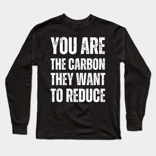 You are the carbon they want to reduce Long Sleeve T-Shirt